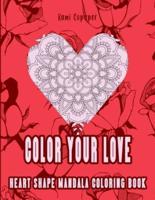 Color Your Love. Heart Shape Mandala Coloring Book