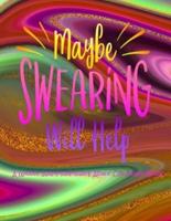 Maybe Swearing Will Help: A WILDLY INAPPROPRIATE ADULT COLORING BOOK