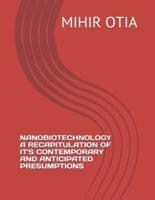 Nanobiotechnology a Recapitulation of It's Contemporary and Anticipated Presumptions