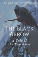 The Black Arrow A Tale of the Two Roses