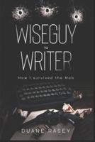 Wiseguy to Writer: How I survived the Mob