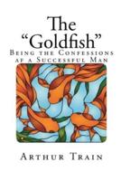 The Goldfish Being the Confessions of a Successful Man