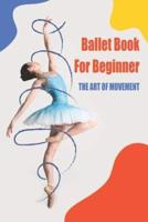 Ballet Book For Beginner_ The Art Of Movement