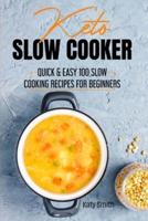 Keto Slow Cooker: Quick & Easy 100 Slow Cooking Recipes for Beginners