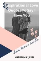 Inspirational Love Quotes To Say I Love You: Love has no limits