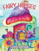 Fairy Houses: Joyful Fantasy Coloring Book - Magical Homes - Gifts For Adults And Teens (Relaxing Coloring Book)