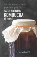 A Quick Start Guide to Batch Brewing Kombucha at Home