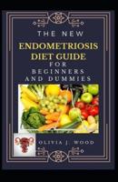 The New Endometriosis Diet Guide For Beginners And Dummies