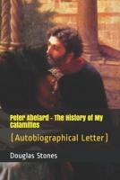 Peter Abelard - The History of My Calamities