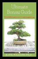 Ultimate Bonsai Guide
