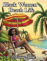 Black Women Beach Life Coloring Book: Beautiful Tropical Beaches, Seaside Scenes, Summer Vibes & Natural Hair For Adult Relaxation & Self Care