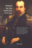 Forged On The Frontier (1818-1849): The Emperor's youth as an 1820 Settler, cockney farmer, brother of heroes, failed businessman, Mounted Rifleman, and scurrilous reprobate.