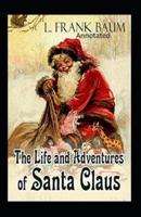 Life and Adventures of Santa Claus Annotated