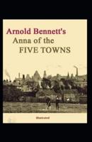 Anna of the Five Towns Illustrated