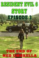 Resident Evil 6 Story: Episode 3. The End of Neo Umbrella