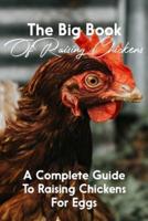 The Big Book Of Raising Chickens A Complete Guide To Raising Chickens For Eggs