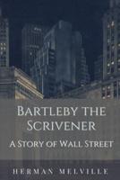 Bartleby the Scrivener A Story of Wall-Street