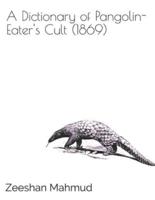 A Dictionary of Pangolin-Eater's Cult (1869)