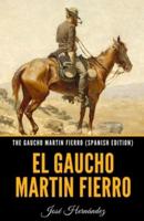 The Gaucho Martin Fierro (Spanish Edition)
