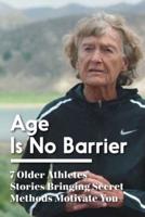 Age Is No Barrier 7 Older Athletes Stories Bringing Secret Methods Motivate You