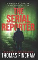 The Serial Reporter: A Police Procedural Mystery Series of Crime and Suspense