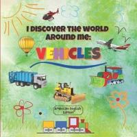 I Discover the World Around Me: Vehicles (American English Edition): Fun Full Color Vehicles Book for Kindergarten, Toddlers & Preschool Children!