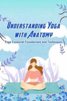 Understanding Yoga With Anatomy