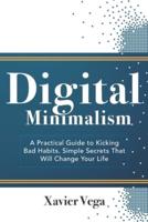 Digital Minimalism: A Practical Guide to Kicking Bad Habits. Simple Secrets That Will Change Your Life