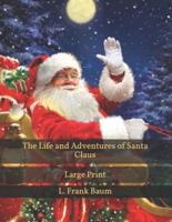 The Life and Adventures of Santa Claus: Large Print