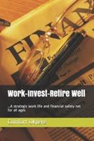 Work-Invest-Retire Well