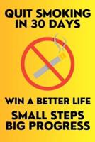 Quit Smoking in 30 Days Small Steps Big Progress Win a Better Life: New Years Resolution Big Changes