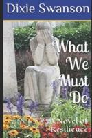 What We Must Do: A Novel of Resilience