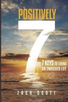 Positively 7: 7 Keys to Living an Enriched Life