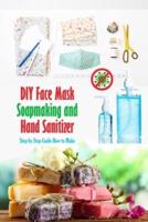 DIY Face Mask, Soapmaking and Hand Sanitizer