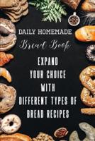 Daily Homemade Bread Book Expand Your Choice With Different Types Of Bread Recipes