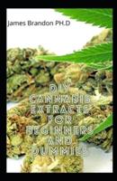 DIY Cannabis Extracts For Beginners and Dummies