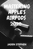 Mastering Apple's Airpods 2020