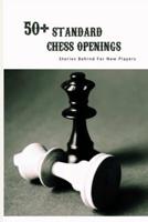 50+ Standard Chess Openings- Stories Behind For New Players