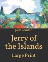 Jerry of the Islands: Large Print
