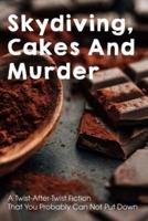 Skydiving, Cakes And Murder A Twist-After-Twist Fiction That You Probably Can Not Put Down