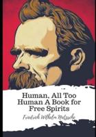 Human, All Too Human A Book for Free Spirits