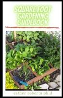 Square Foot Gardening Guidebook