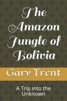 The Amazon Jungle of Bolivia