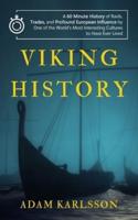 Viking History: A 60 Minute History of Raids, Trades, and Profound European Influence by One of the World's Most Interesting Cultures to Have Ever Lived