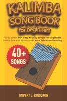 Kalimba Song Book for Beginners: Play by Letter: 40+ easy to play songs for beginners. How to Tune Your Kalimba and Learn Tablature Reading.