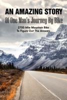 An Amazing Story Of One Man'S Journey By Bike 2700 Mile Mountain Bike To Figure Out The Answers