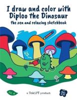 I draw and color with Diploo the Dinosaur: the zen and relaxing sketchbook vol.4: 5 unique Coloring for kids ages 4-11 + 100 blank pages for Sketching, Drawing, Writing, Doodling - Unlined 8.5"x11" - Gift Idea for Young Artist, Amateur Designer or Drawer