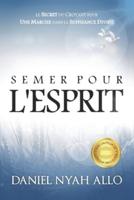 Semer Pour L'Esprit : Le Secret du Croyant pour Une Marche dans la Suffisance Divine