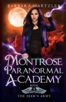 Montrose Paranormal Academy, Book 4: The Seer's Army: A Young Adult Urban Fantasy Academy Novel