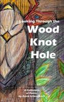 Looking Through the Wood Knot Hole: A Collection of Nature Poems and Fables